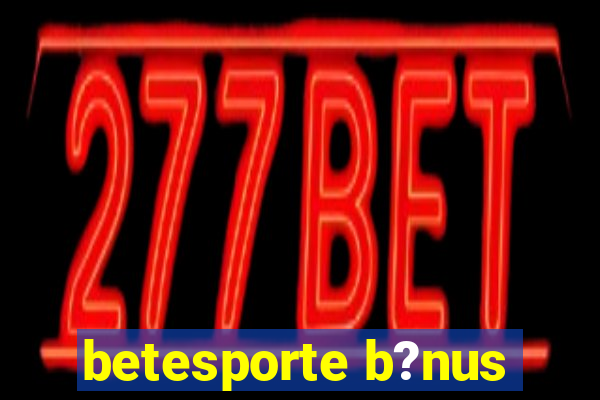 betesporte b?nus