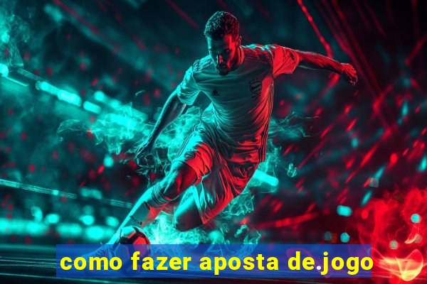 como fazer aposta de.jogo