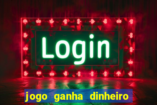 jogo ganha dinheiro na hora