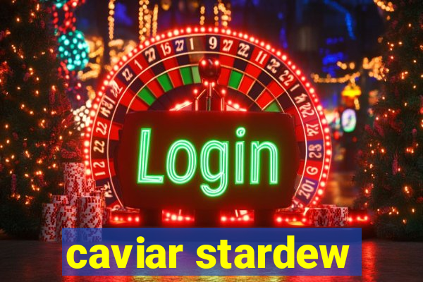 caviar stardew