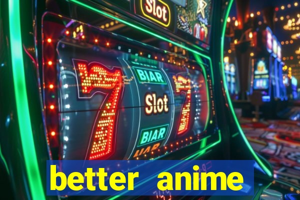 better anime download apk