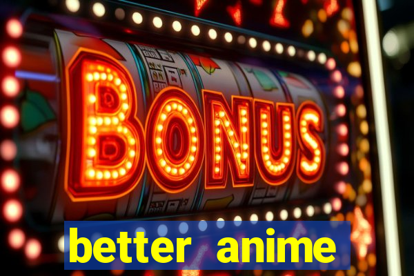 better anime download apk