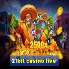 21bit casino live