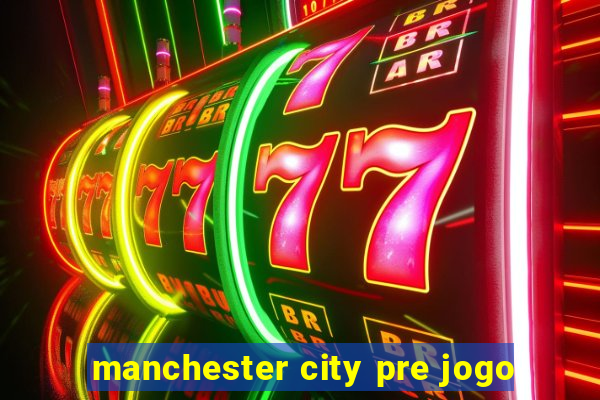 manchester city pre jogo