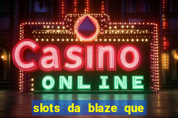 slots da blaze que mais pagam