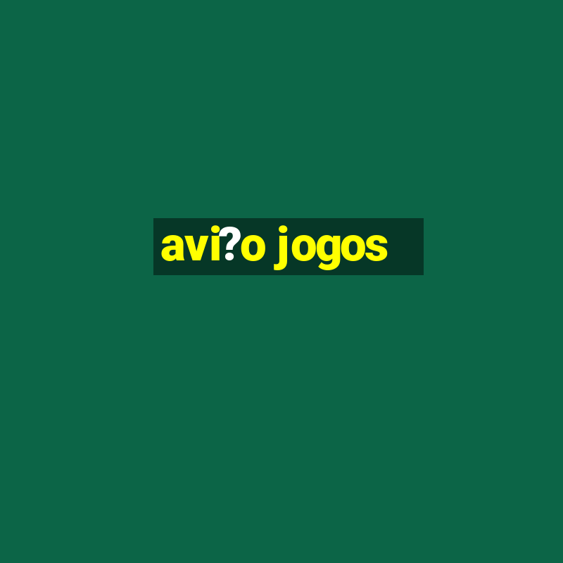 avi?o jogos