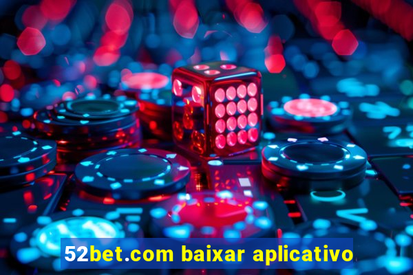 52bet.com baixar aplicativo