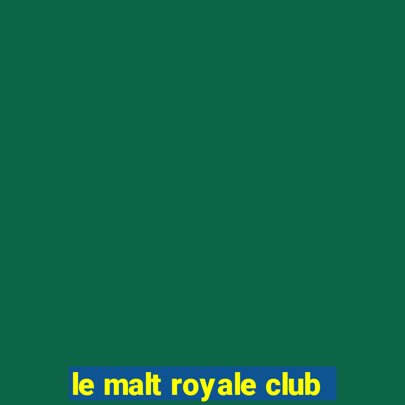 le malt royale club