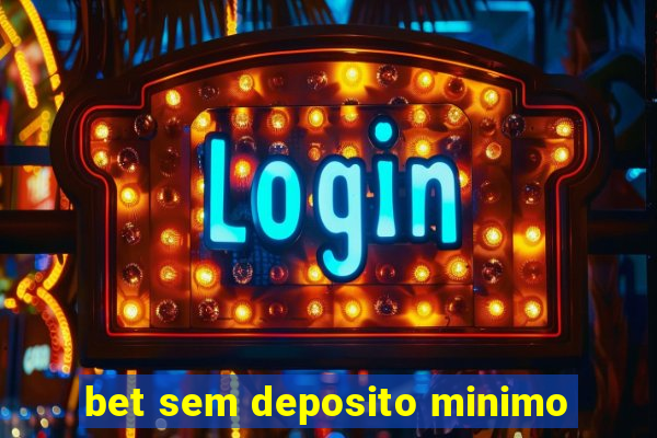 bet sem deposito minimo