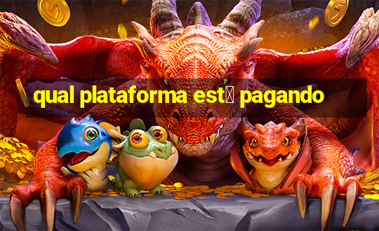 qual plataforma est谩 pagando