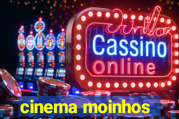 cinema moinhos