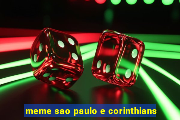 meme sao paulo e corinthians