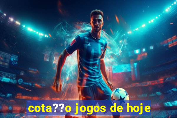 cota??o jogos de hoje