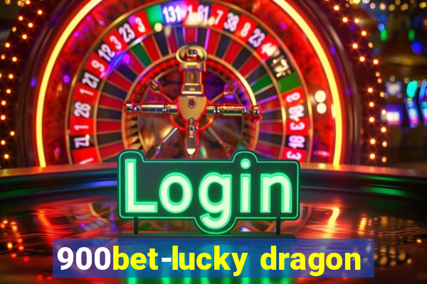 900bet-lucky dragon