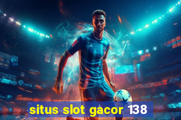 situs slot gacor 138