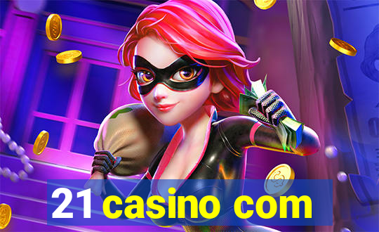 21 casino com