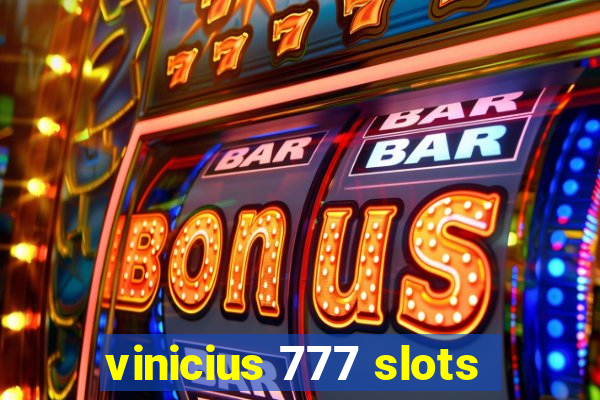 vinicius 777 slots