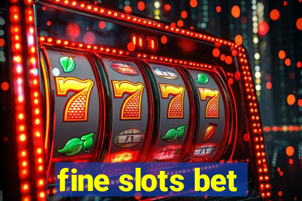 fine slots bet