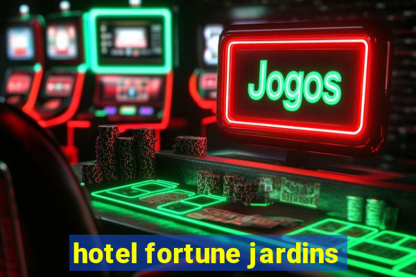 hotel fortune jardins