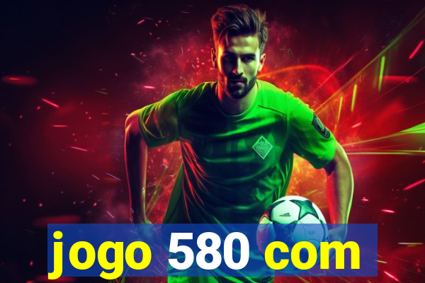 jogo 580 com