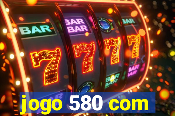 jogo 580 com