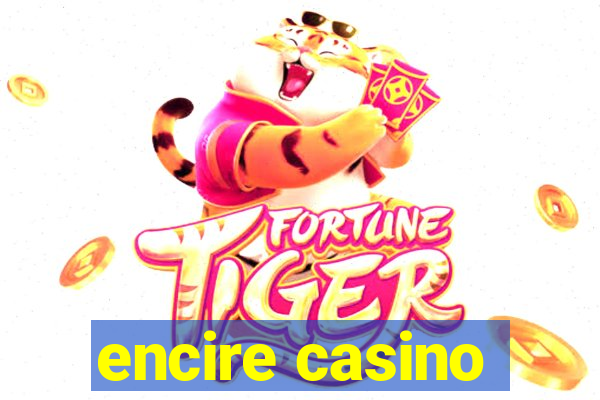 encire casino