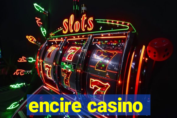 encire casino