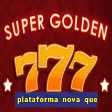 plataforma nova que ta pagando