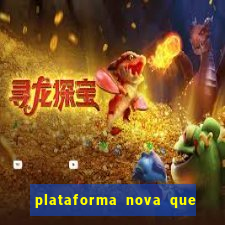 plataforma nova que ta pagando