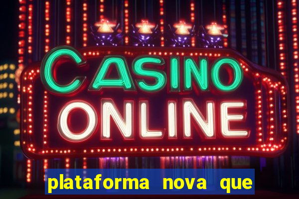 plataforma nova que ta pagando