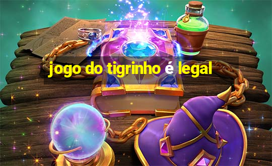 jogo do tigrinho é legal