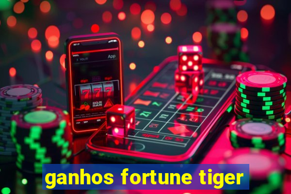 ganhos fortune tiger