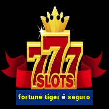 fortune tiger é seguro