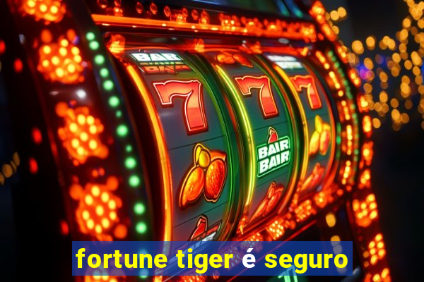 fortune tiger é seguro