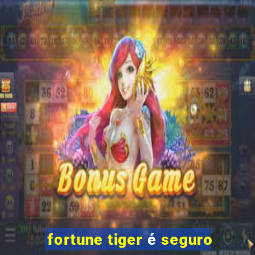 fortune tiger é seguro