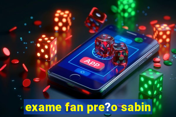 exame fan pre?o sabin