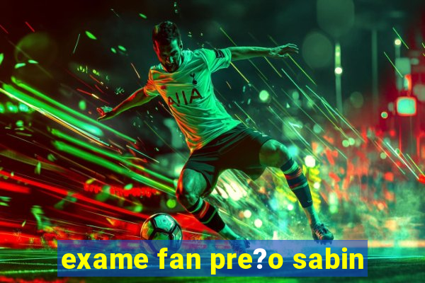 exame fan pre?o sabin