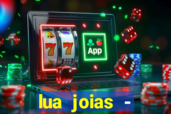 lua joias - reclame aqui