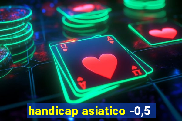 handicap asiatico -0,5