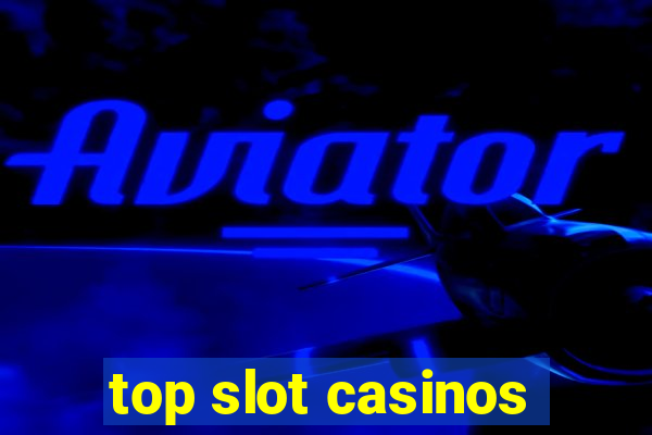 top slot casinos