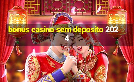 bonus casino sem deposito 2024