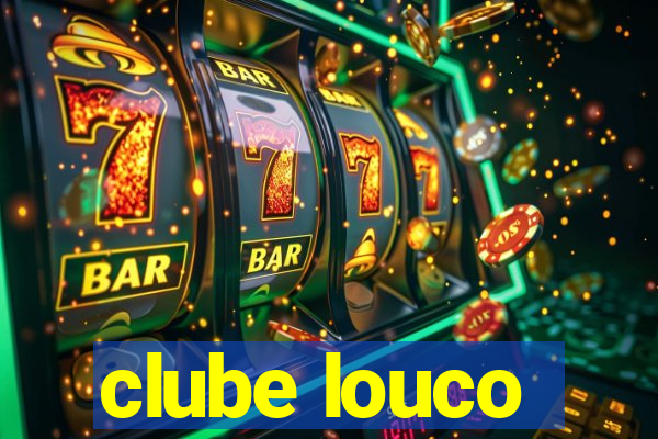 clube louco