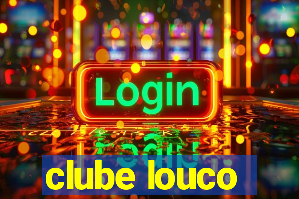 clube louco