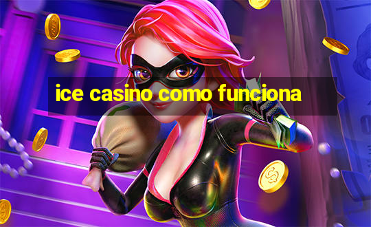 ice casino como funciona