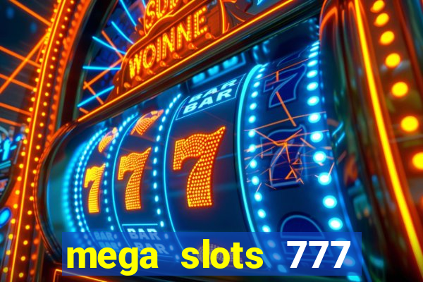 mega slots 777 casino acesso antecipado