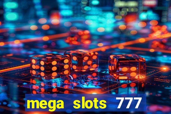 mega slots 777 casino acesso antecipado