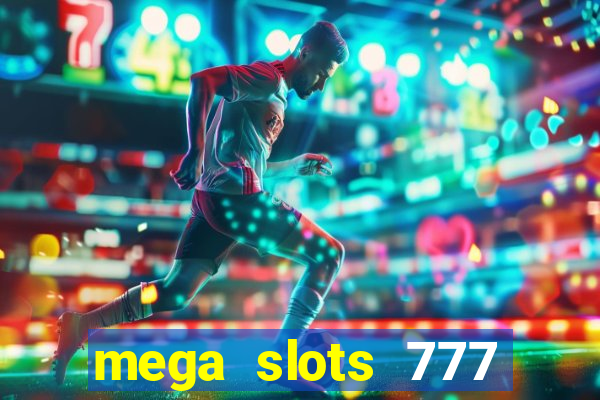 mega slots 777 casino acesso antecipado