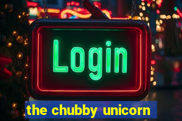 the chubby unicorn