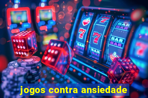 jogos contra ansiedade