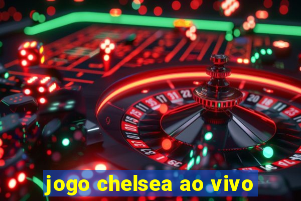 jogo chelsea ao vivo